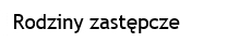 Rodziny zastępcze